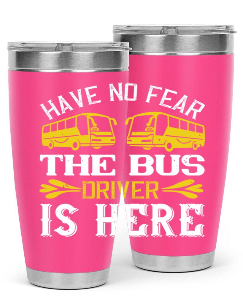 have no fear the bus driver is here Style 35#- bus driver- tumbler