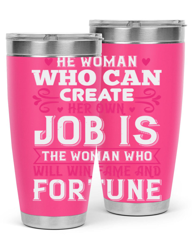 he woman who can create her own job is the woman who will win fame and fortune Style 56#- aunt- Tumbler