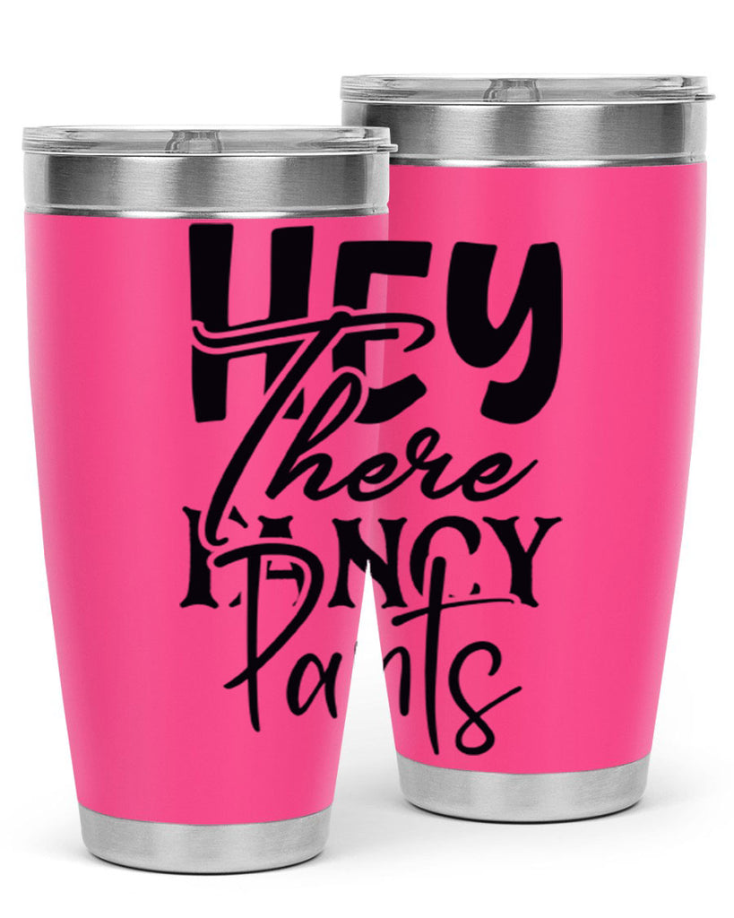 hey there fancy pants 71#- home- Tumbler