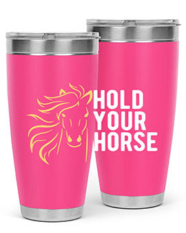 hold your horse Style 5#- horse- Tumbler