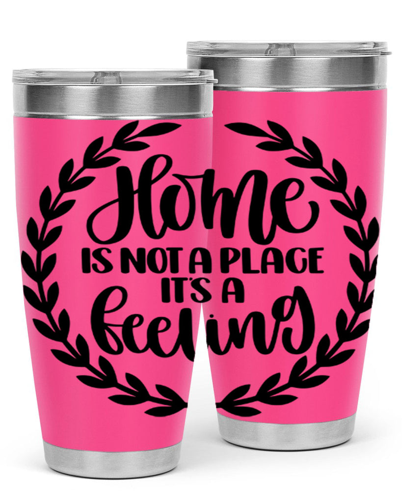 home is not a place its a feeling 15#- home- Tumbler