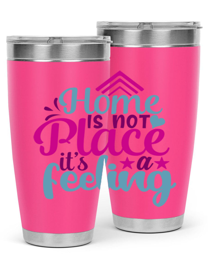 home is not place its a feeling 31#- family- Tumbler