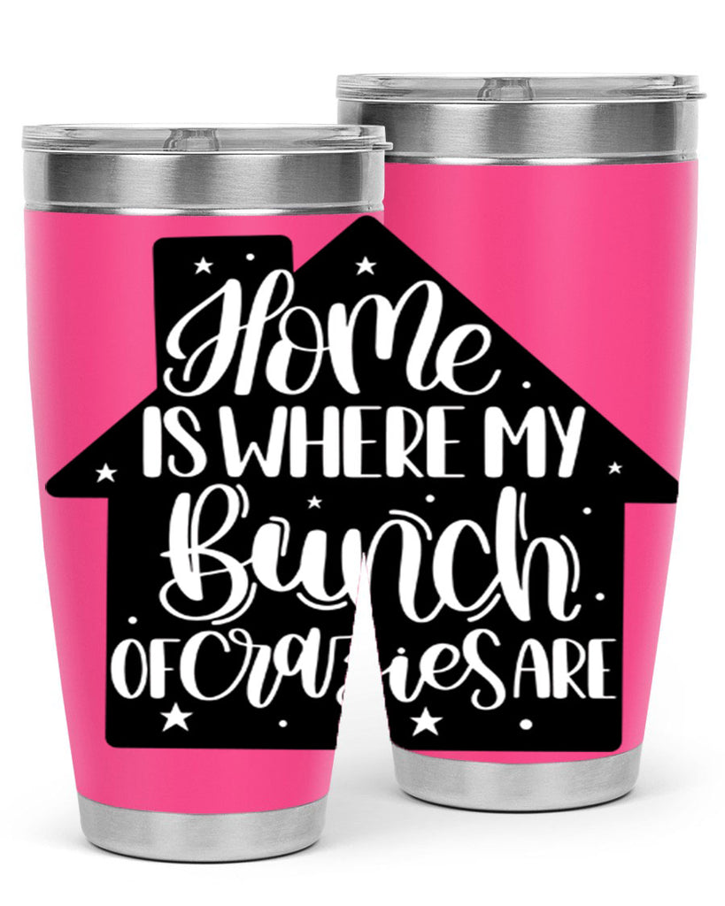 home is where my bunch of crazies are 14#- home- Tumbler