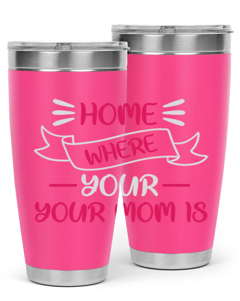 home is where your mom is 166#- mom- Tumbler