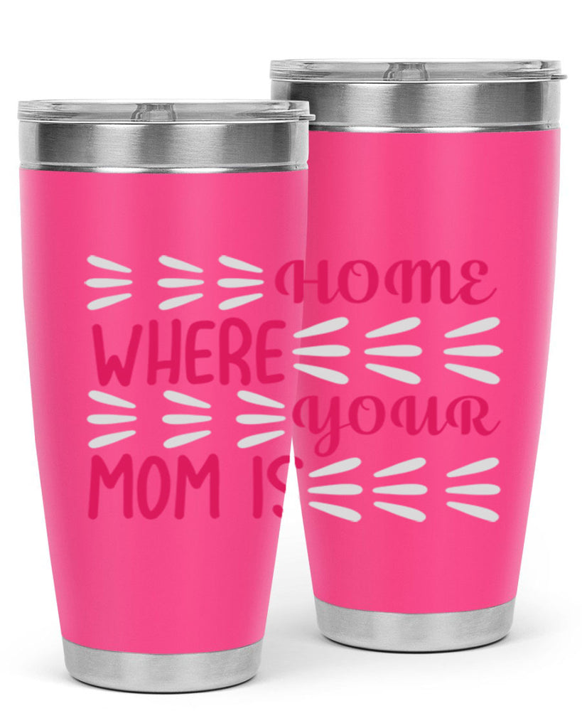 home is where your mom is 167#- mom- Tumbler