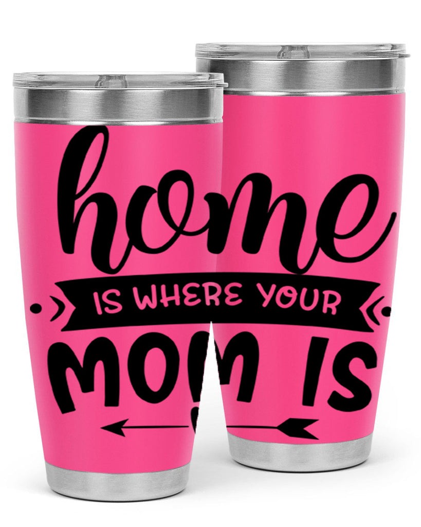 home is where your mom is 36#- home- Tumbler