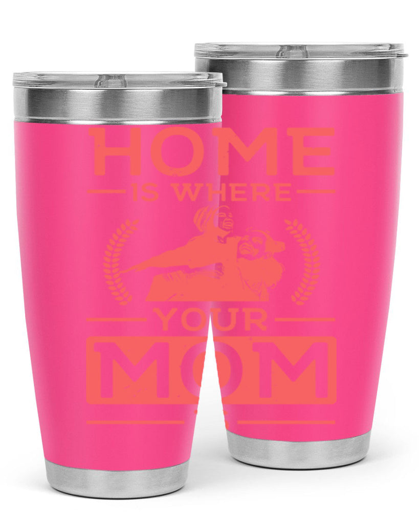 home is where your mom is 74#- mothers day- Tumbler