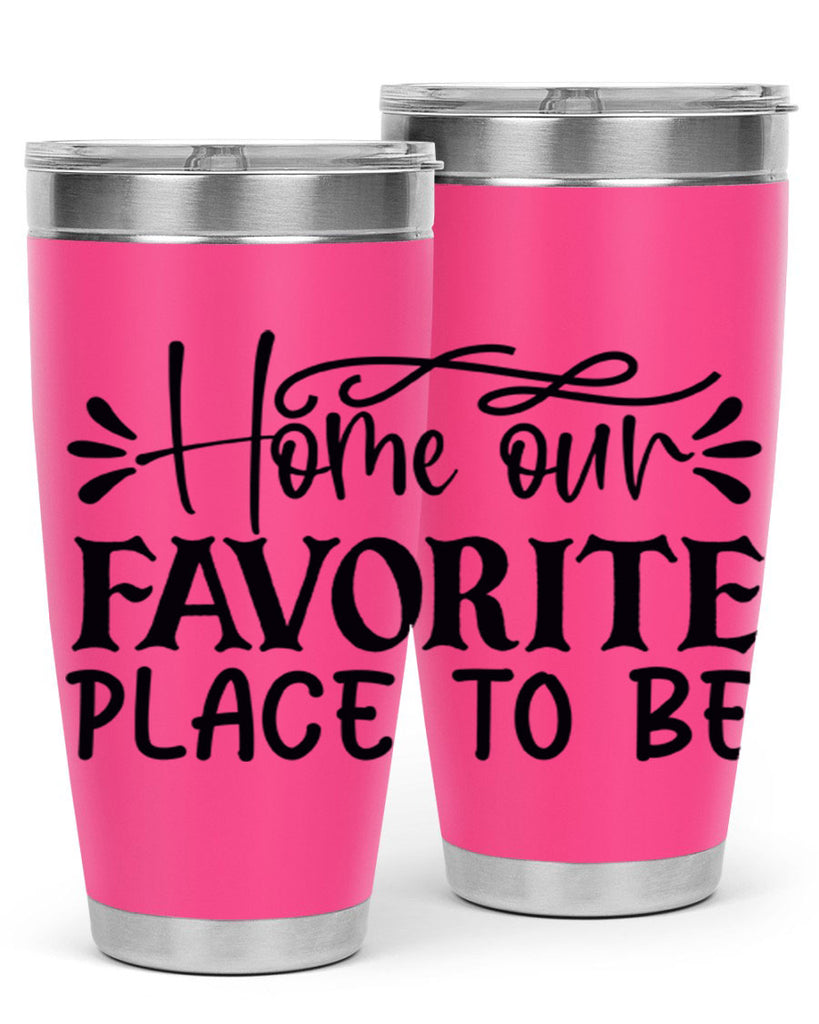 home our favorite place to be 68#- home- Tumbler