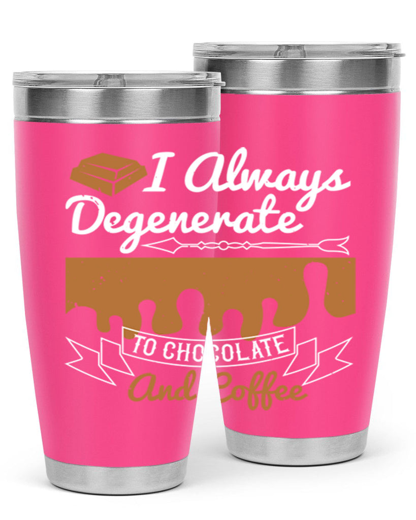 i always degenerate to chocolate and coffee 38#- chocolate- Tumbler