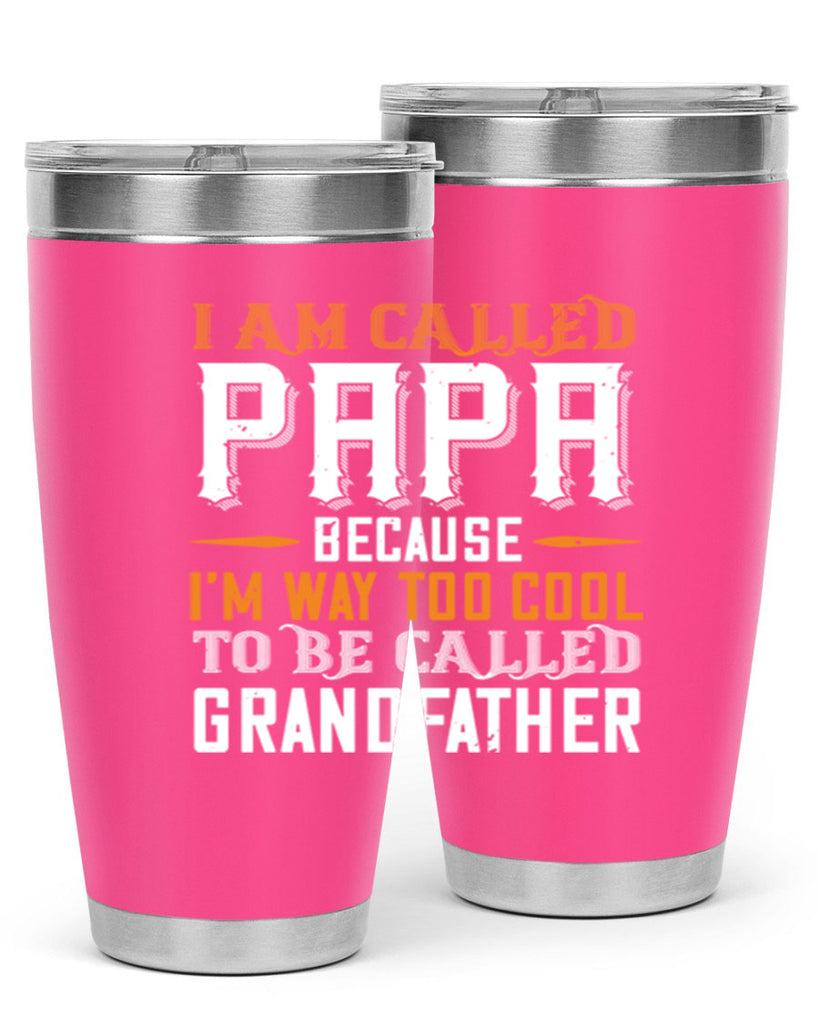 i am called papa because im way to cool 41#- grandpa - papa- Tumbler