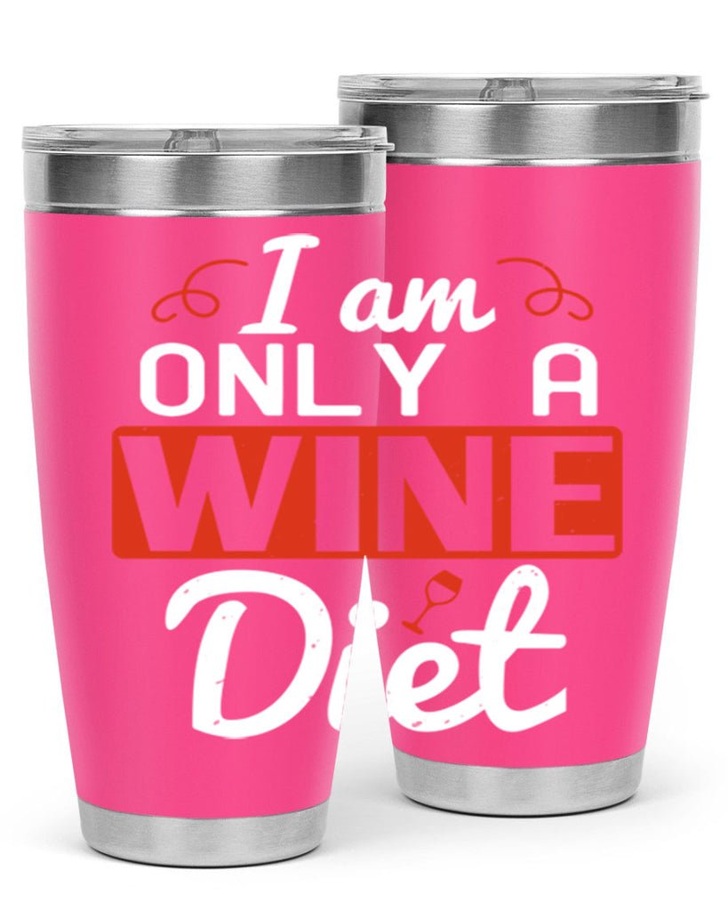 i am only a wine diet 217#- wine- Tumbler