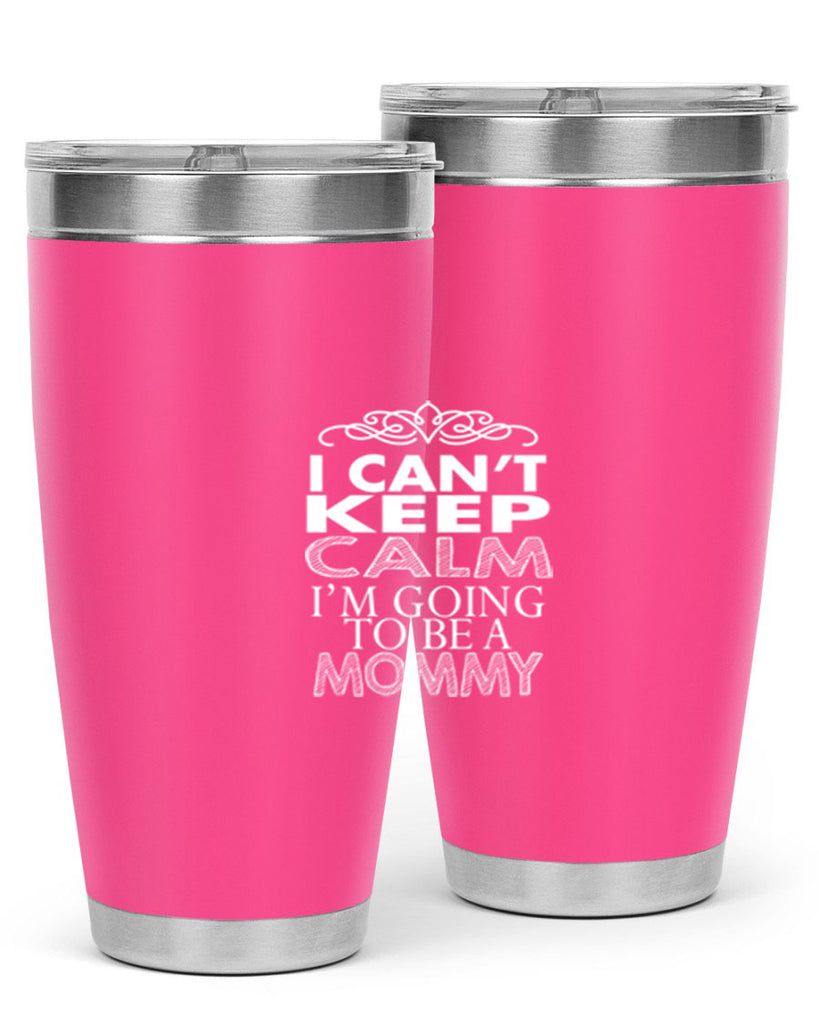 i can not keep clam i am going to be a mommy 260#- mom- Tumbler