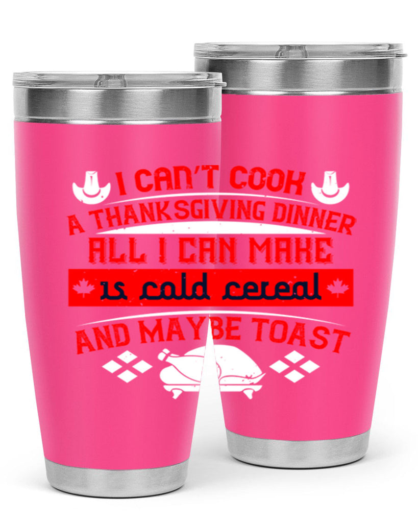 i can’t cook a thanksgiving dinner all i can make is cold cereal and maybe toast 31#- thanksgiving- Tumbler