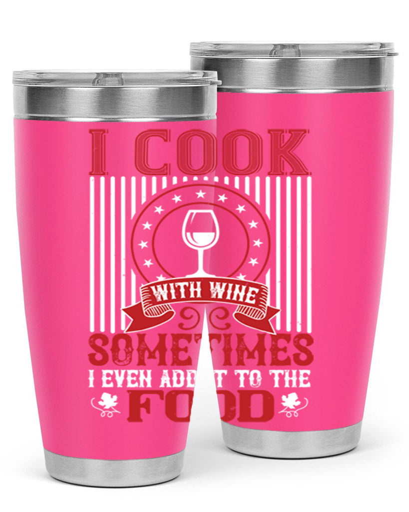 i cook with wine sometimes i even 82#- wine- Tumbler