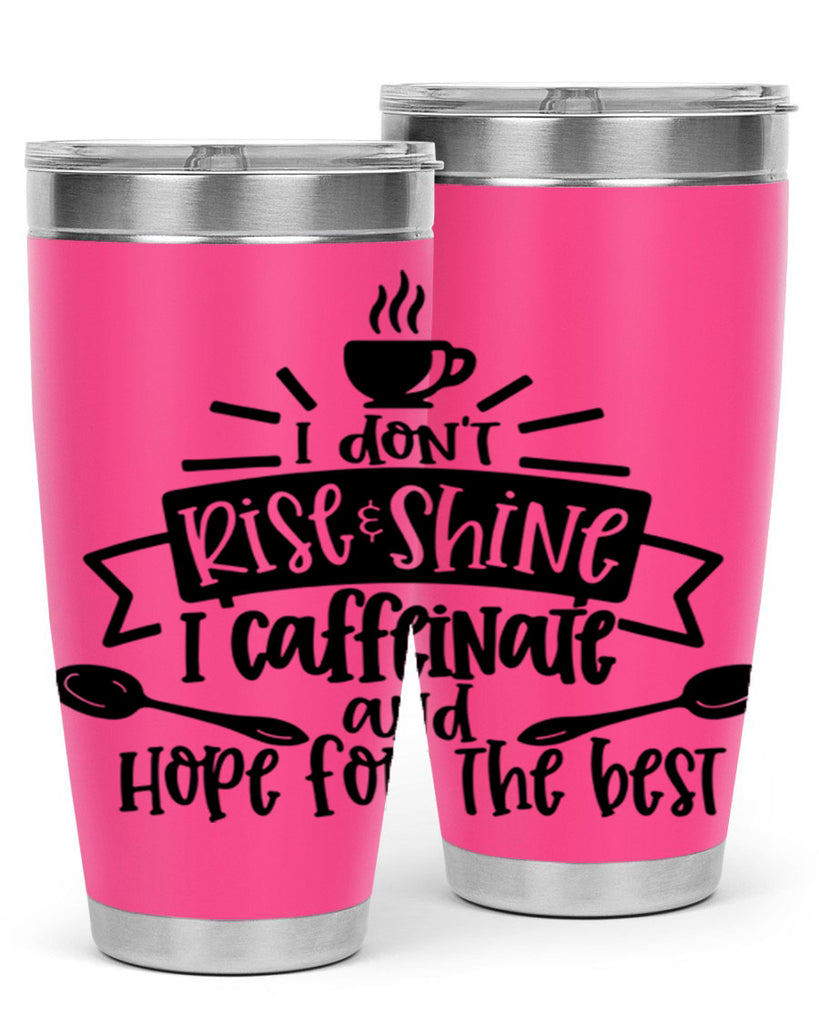 i dont rise shine i caffeinate 109#- coffee- Tumbler