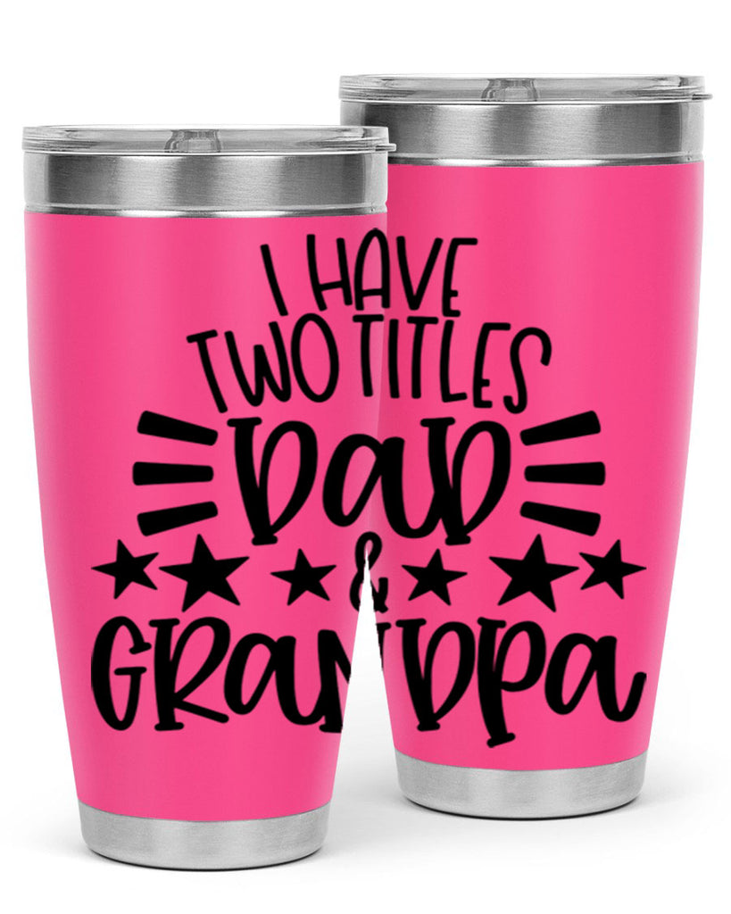 i have two titles dad grandpa 44#- fathers day- Tumbler