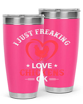 i just freaking love chickens ok Style 5#- chicken- Tumbler