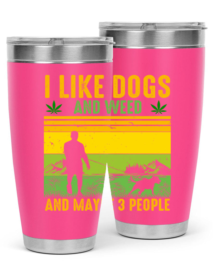 i like dogs and weed and maybe three people 122#- marijuana- Tumbler