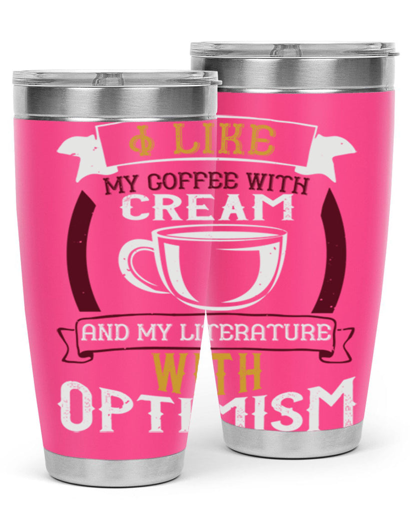 i like my coffee with cream and my literature with optimism 254#- coffee- Tumbler