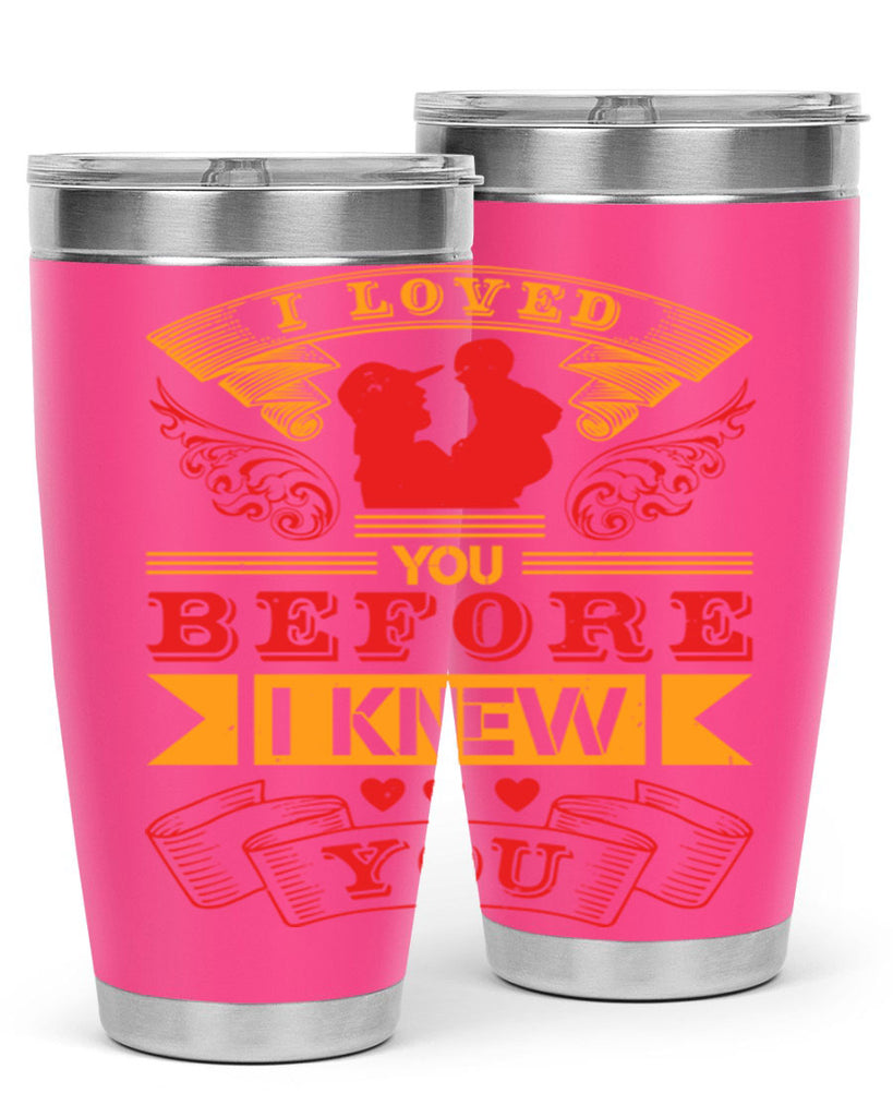 i loved you before i knew you 60#- mothers day- Tumbler