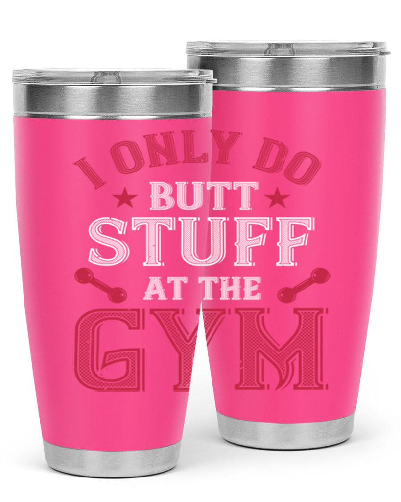 i only do butt stuff at the gym 87#- gym- Tumbler