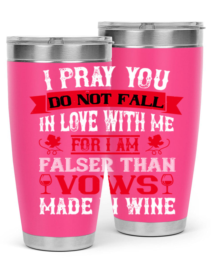 i pray you do not fall in love with me 79#- wine- Tumbler