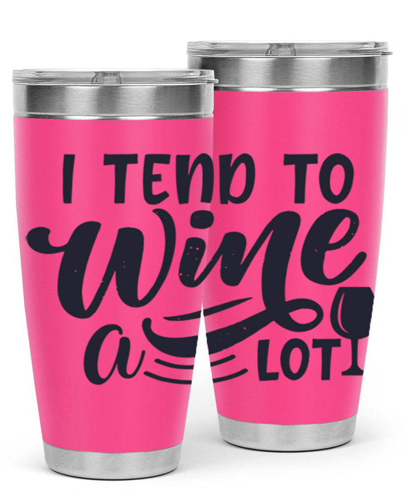 i tend to wine a lot 194#- wine- Tumbler