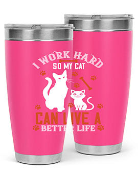 i work hard so my cat can live a better life Style 59#- cat- Tumbler