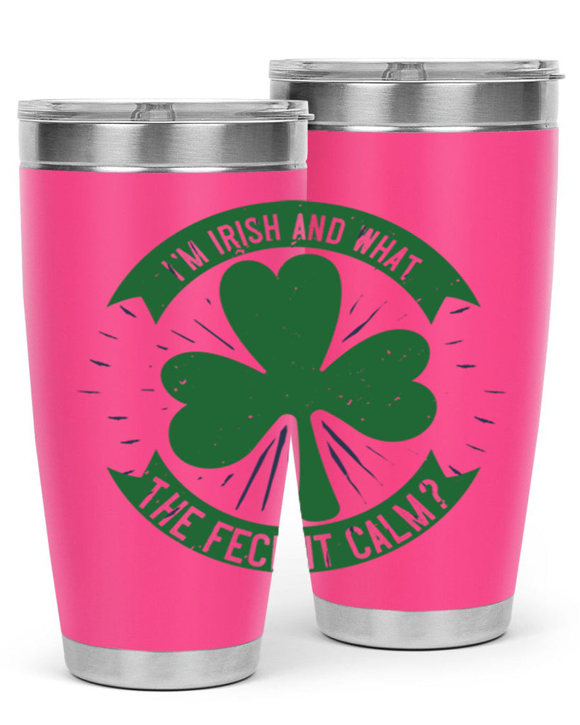 i’m irish and what the feck it calm Style 129#- St Patricks Day- Tumbler