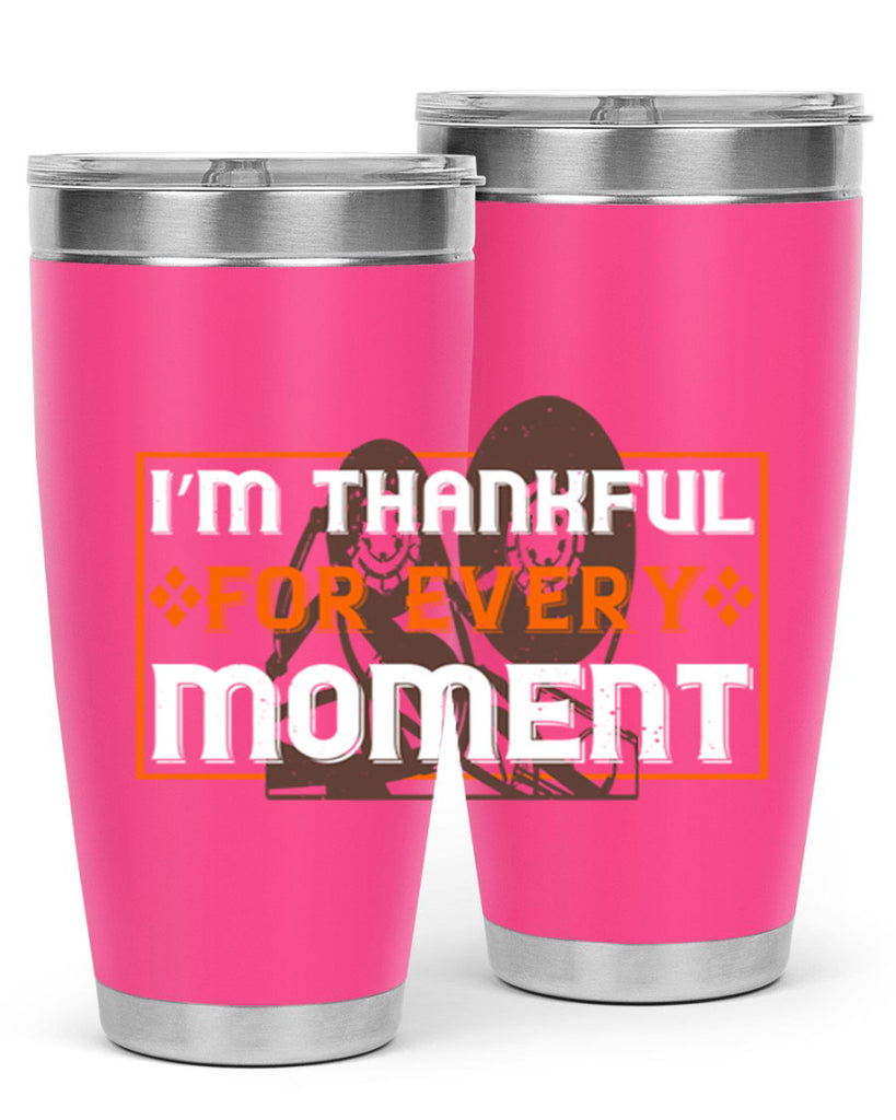 i’m thankful for every moment 25#- thanksgiving- Tumbler