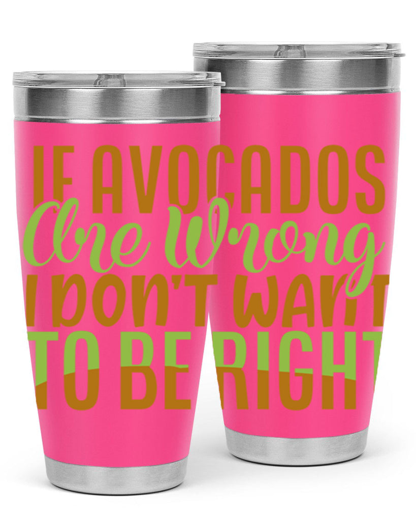 if avocados are wrong i dont want to be right 6#- avocado- Tumbler