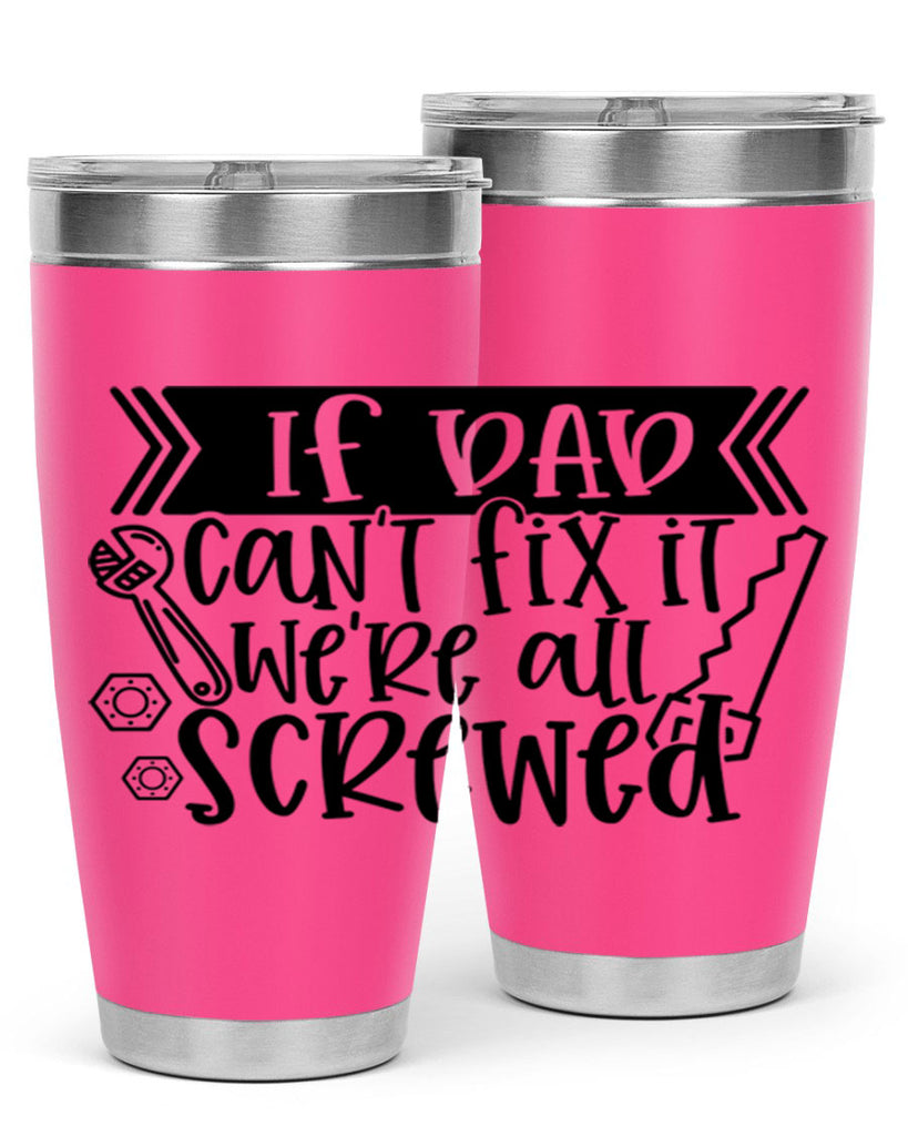 if dad cant fix it were all screwed 33#- fathers day- Tumbler