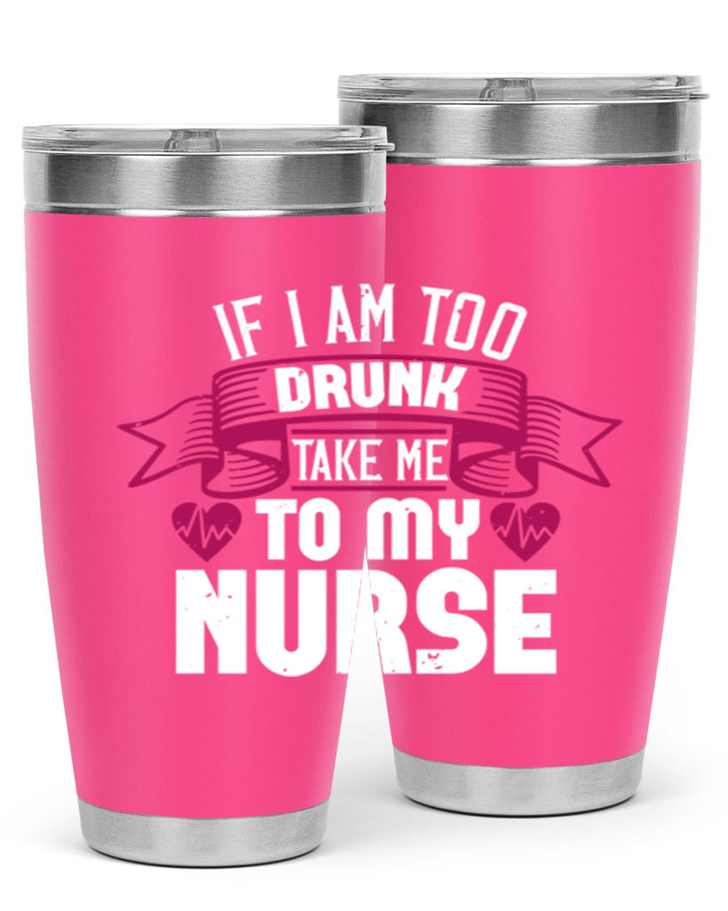 if i am too drunk take me Style 300#- nurse- tumbler
