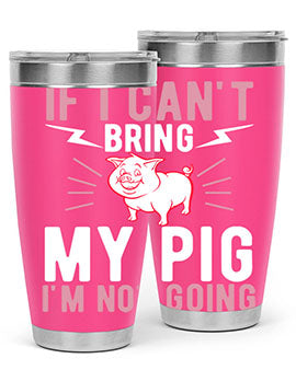 if i cant bring my pig im not going Style 52#- pig- Tumbler