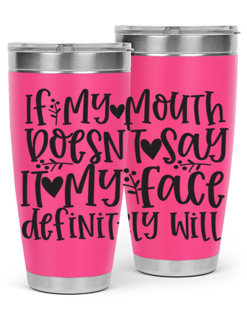 if my mouth doesnt say it my face defini 396#- mom- Tumbler