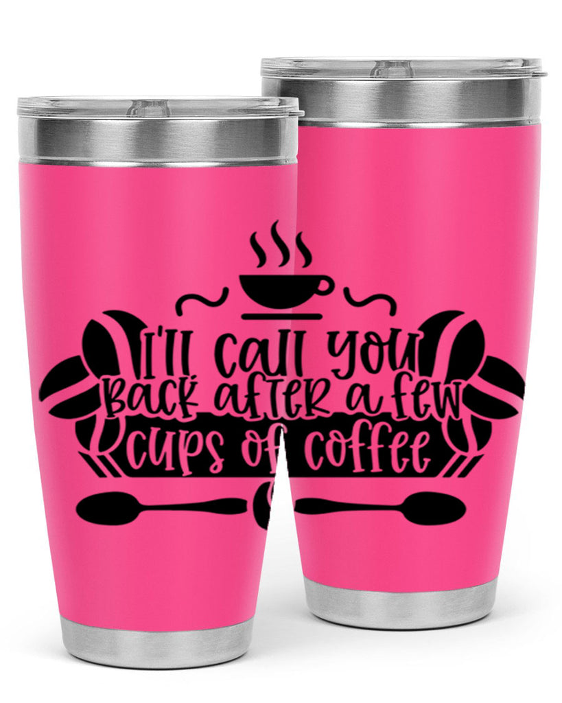 ill call you back after a few cups of coffee 98#- coffee- Tumbler