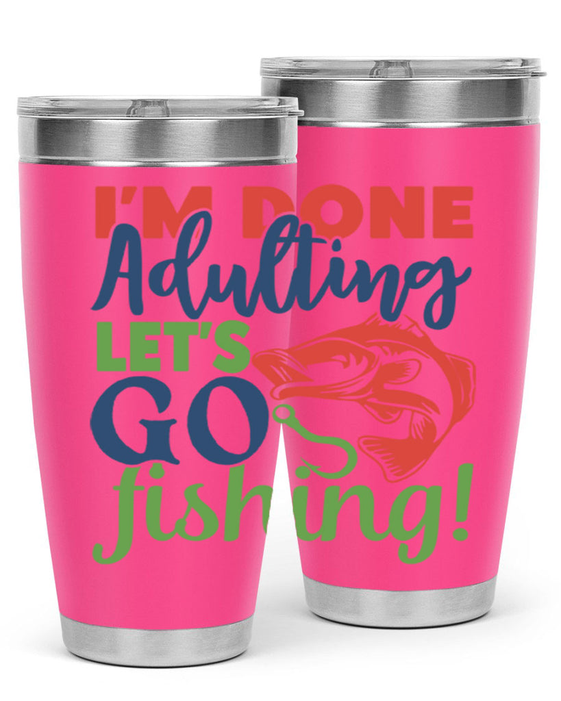 im done adulting lets go fishing 210#- fishing- Tumbler