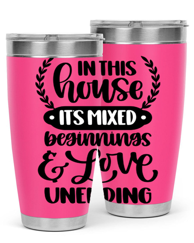 in this house its mixed beginnings love unending 9#- home- Tumbler