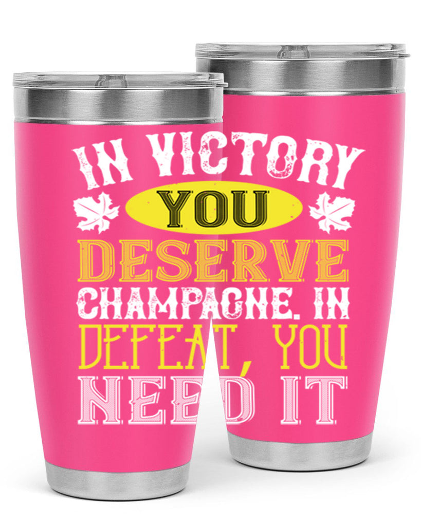 in victory you deserve champagne in defeat 77#- wine- Tumbler