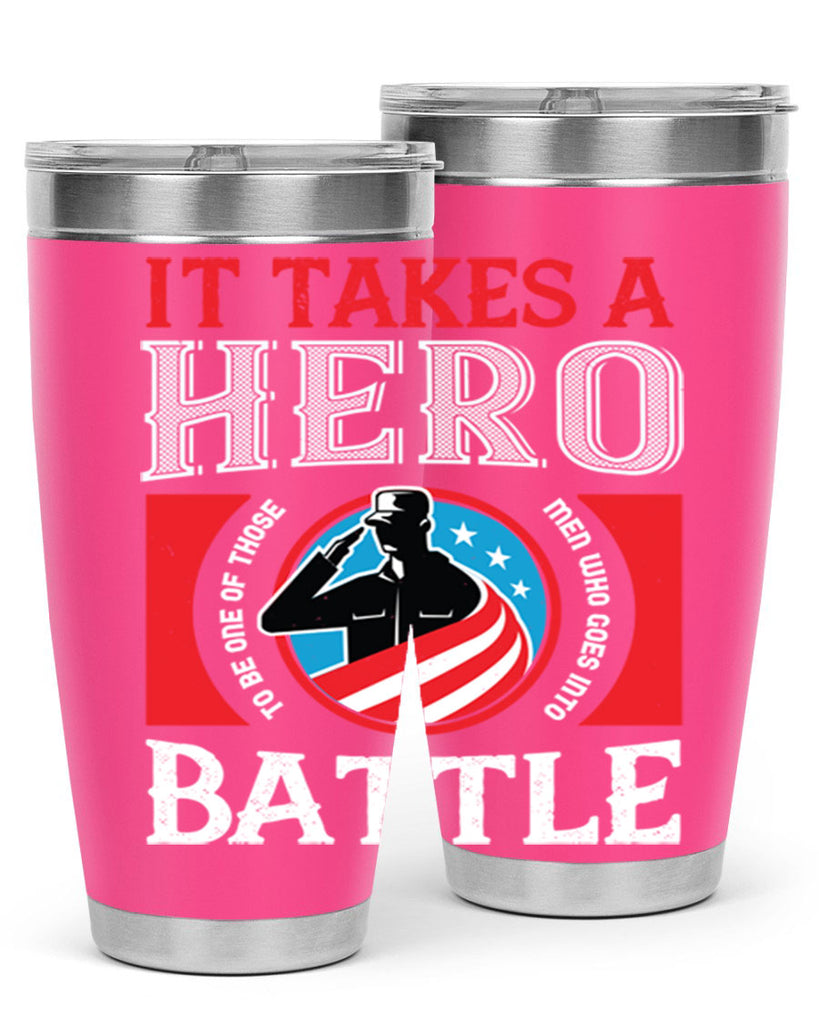 it takes a hero to be one of those men who goes into battle 50#- Veterns Day- Tumbler