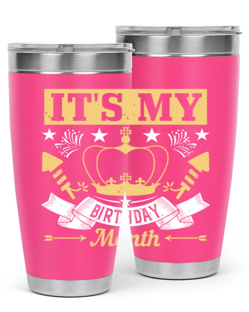 its my birthday month Style 85#- birthday- tumbler