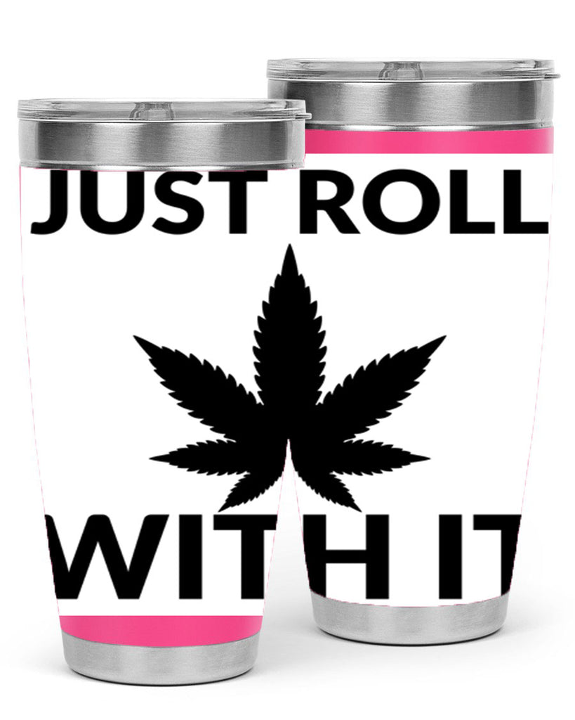 just roll with it a 168#- marijuana- Tumbler