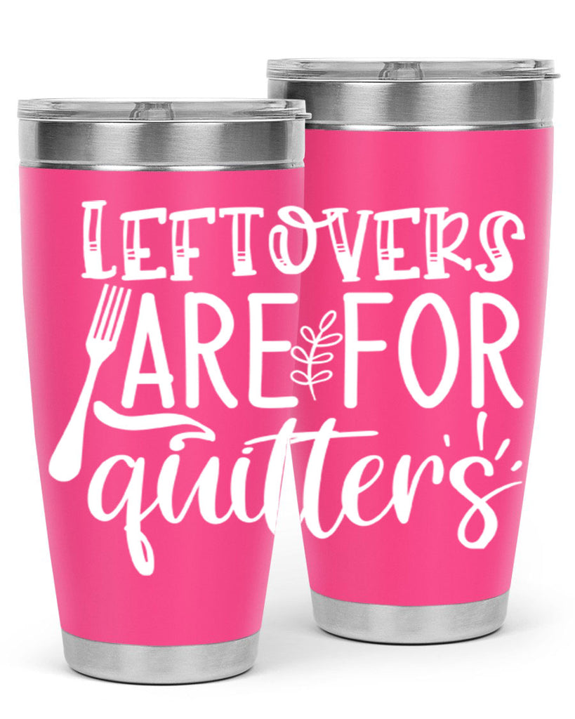 leflovers are for guitters white 29#- kitchen- Tumbler