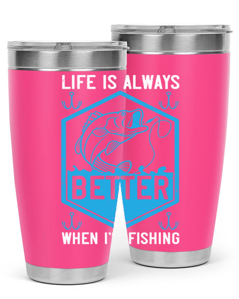 life is always better when i’m fishing 244#- fishing- Tumbler