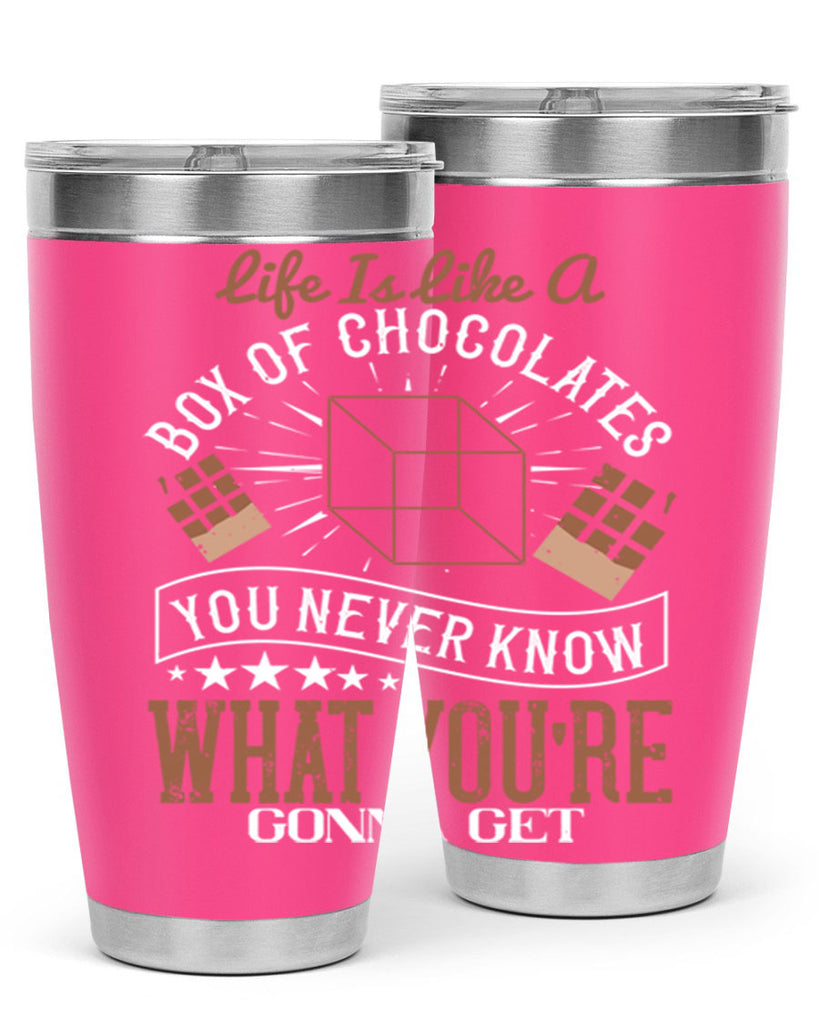 life is like a box of chocolates you never know what youre gonna get 25#- chocolate- Tumbler