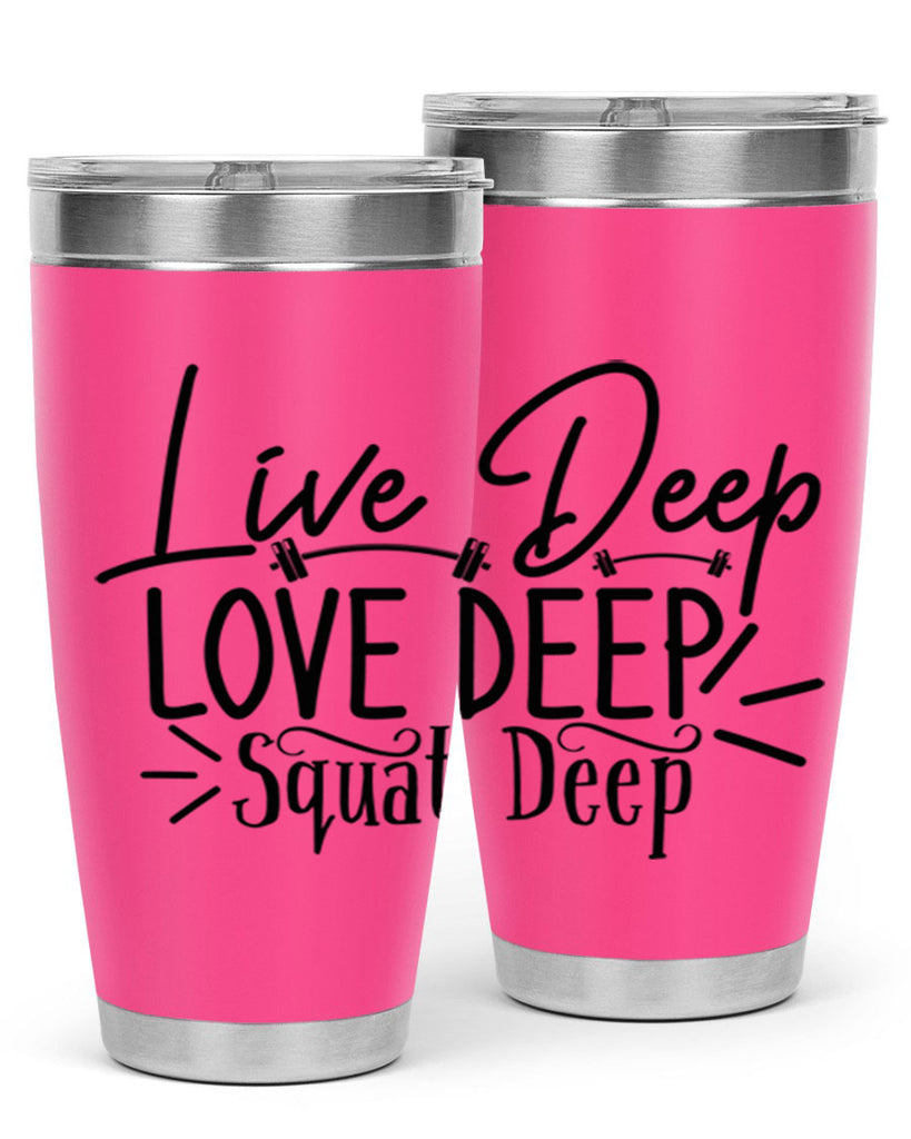 live deep love deep squat deep 31#- gym- Tumbler