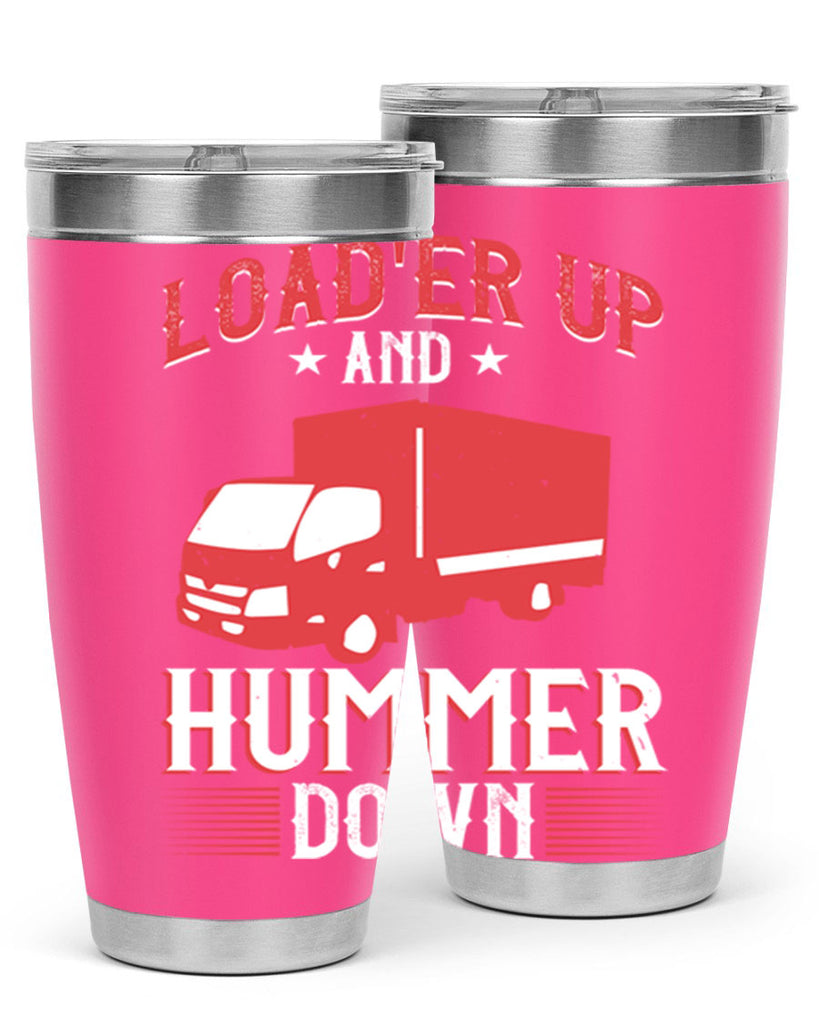 loader up and hummer down Style 32#- truck driver- tumbler