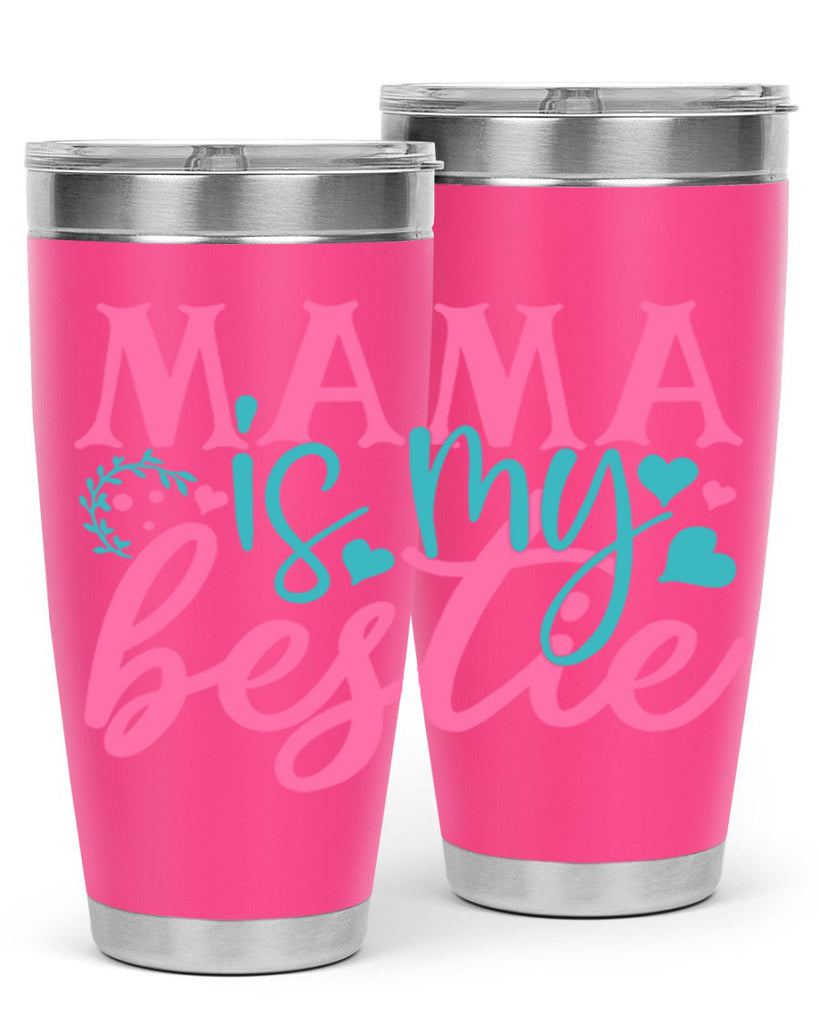 mama is my bestie 324#- mom- Tumbler