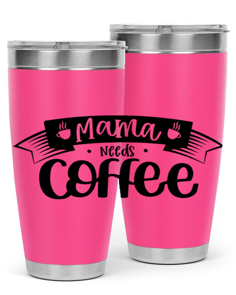 mama needs coffee 67#- coffee- Tumbler