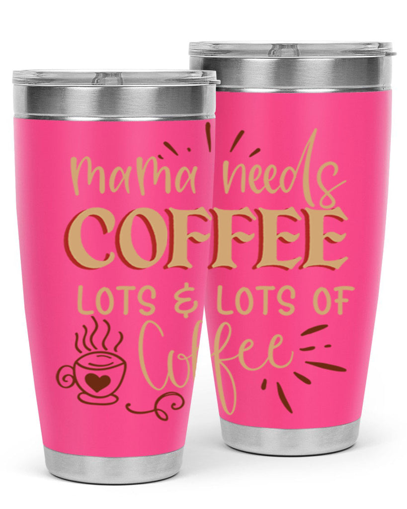 mama needs coffee lots lots of coffee 208#- coffee- Tumbler